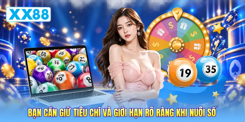 Bạn cần giữ tiêu chí và giới hạn rõ ràng khi nuôi số