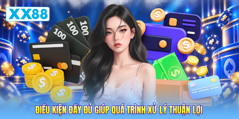 Điều kiện đầy đủ giúp quá trình xử lý thuận lợi