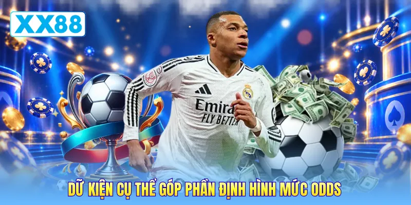 Dữ kiện cụ thể góp phần định hình mức odds