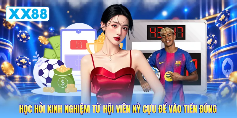 Học hỏi kinh nghiệm từ hội viên kỳ cựu để vào tiền đúng