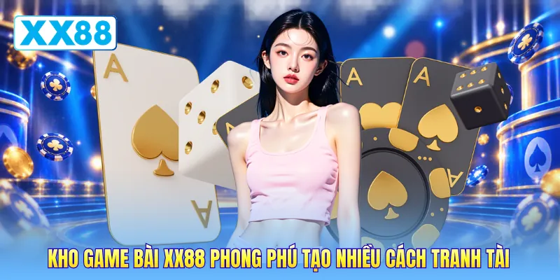 Kho game bài XX88 phong phú tạo nhiều cách tranh tài