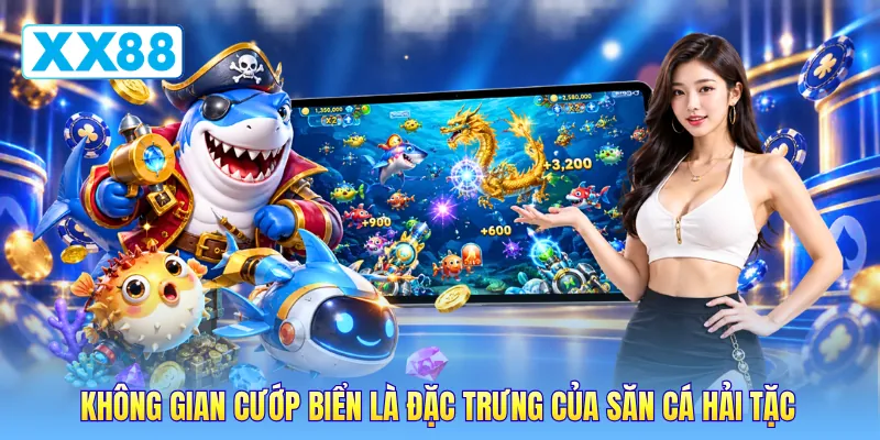 Không gian cướp biển là đặc trưng của săn cá hải tặc