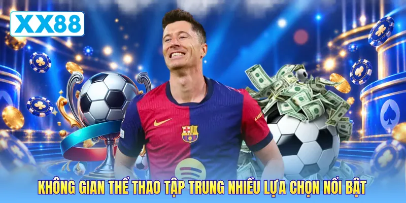 Không gian thể thao tập trung nhiều lựa chọn nổi bật