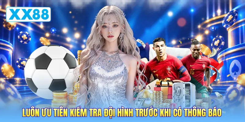 Luôn ưu tiên kiểm tra đội hình trước khi có thông báo