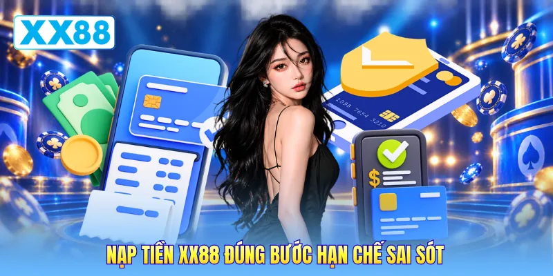 Nạp tiền XX88 đúng bước hạn chế sai sót