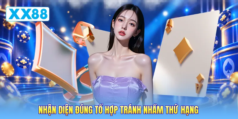 Nhận diện đúng tổ hợp tránh nhầm thứ hạng