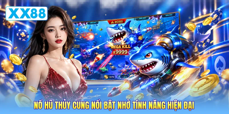 Nổ hũ thủy cung nổi bật nhờ tính năng hiện đại