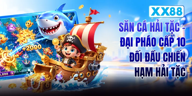 Săn Cá Hải Tặc - Đại Pháo Cấp 10 Đối Đầu Chiến Hạm Hải Tặc