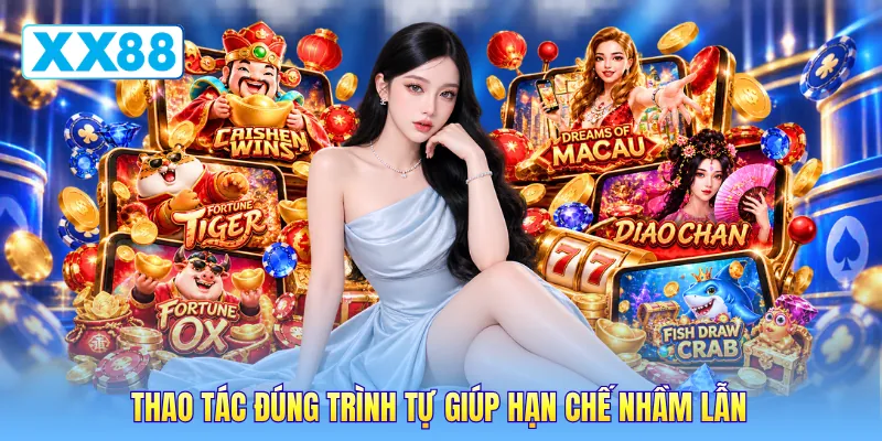 Thao tác đúng trình tự giúp hạn chế nhầm lẫn