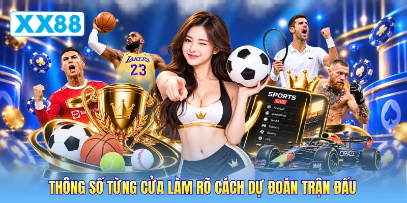 Thông số từng cửa làm rõ cách dự đoán trận đấu