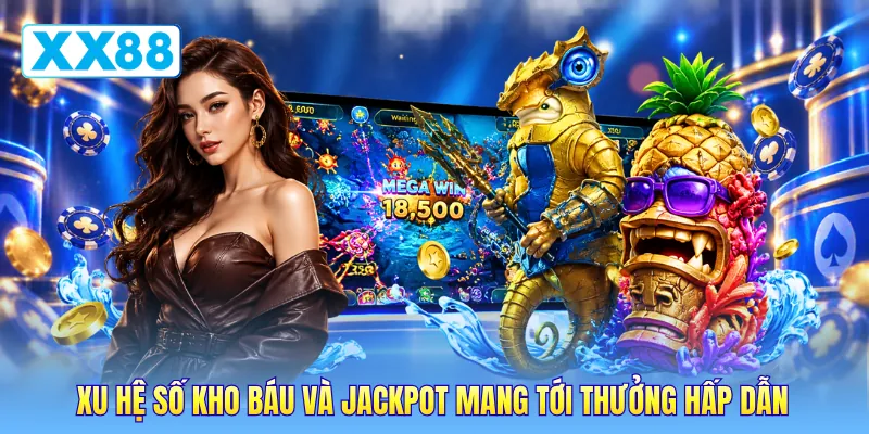 Xu hệ số kho báu và jackpot mang tới thưởng hấp dẫn